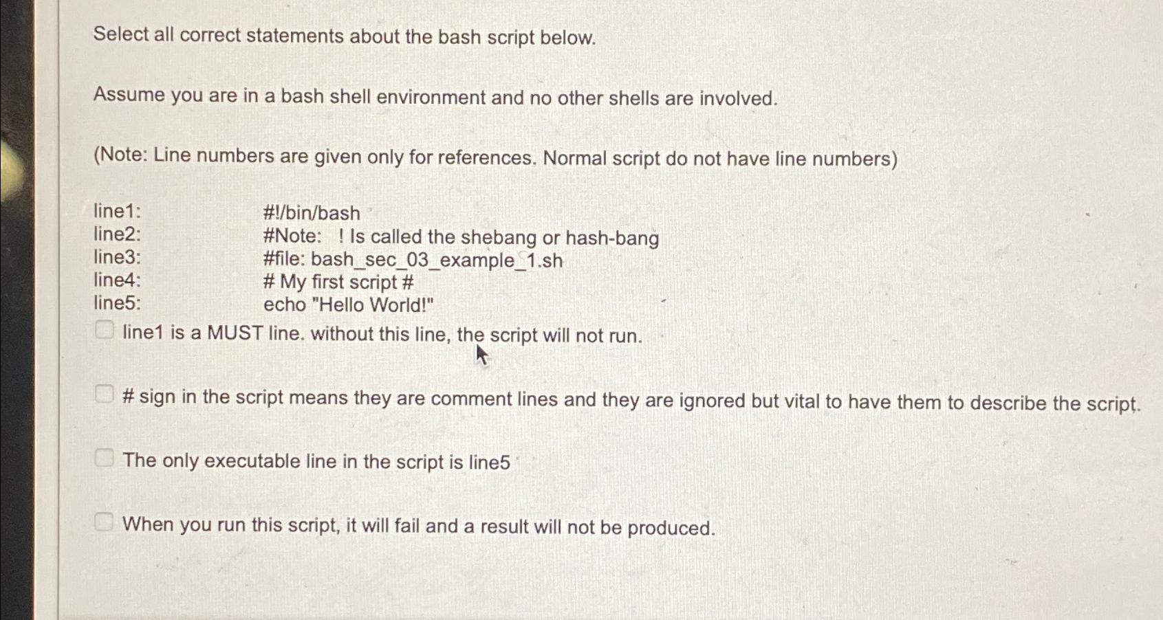  Select all correct statements about the bash script below. Assume you