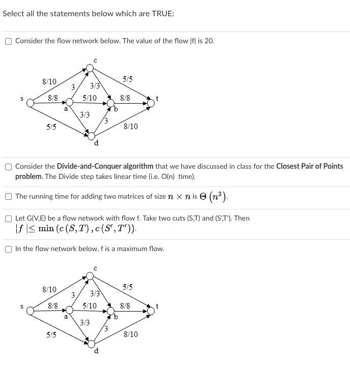  Select all the statements below which are TRUE: Consider the flow