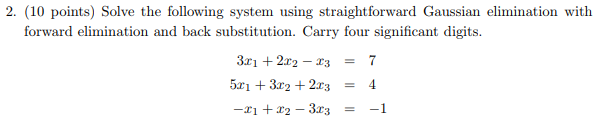 2. (10 points) Solve the following system using straightforward Gaussian elimination