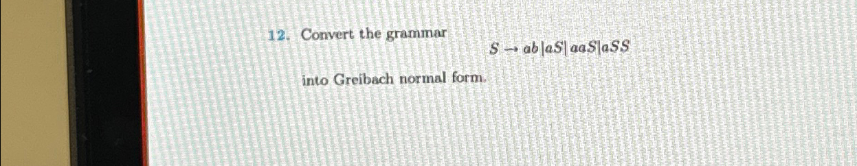  Convert the grammar Sab|aS|aaS|aSS|| into Greibach normal form. 