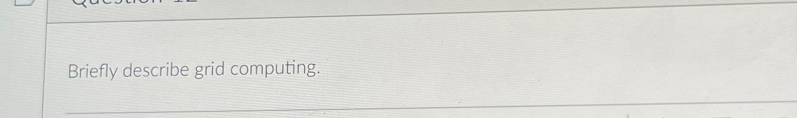  Briefly describe grid computing. 