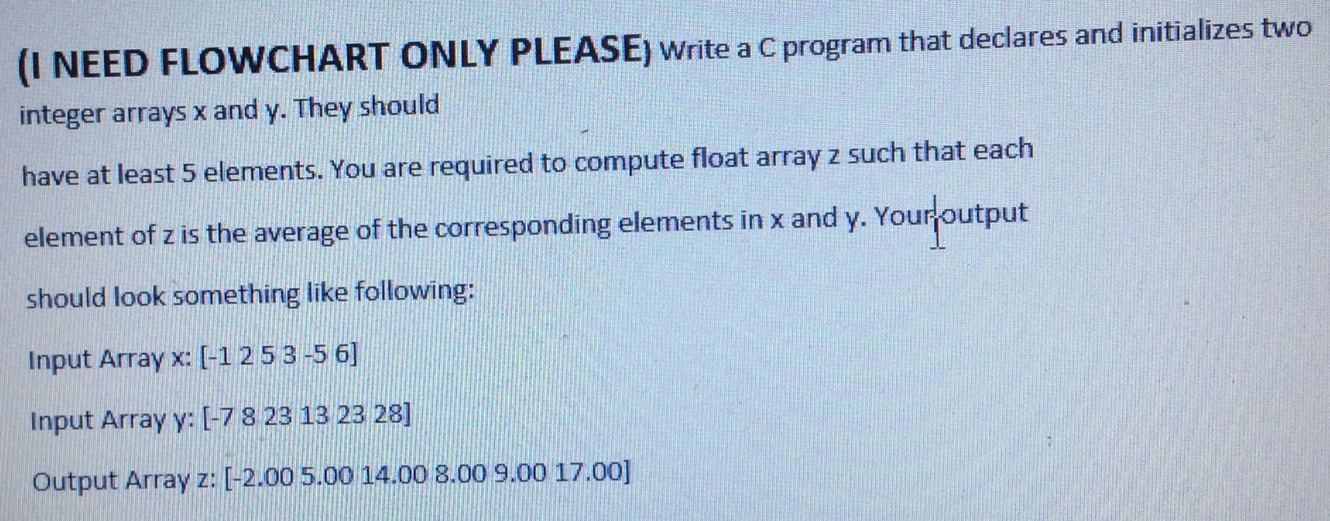  (I NEED FLOWCHART ONLY PLEASE) Write a C program that declares