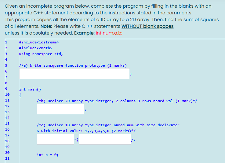 C++ Given an incomplete program below, complete the program by filling in