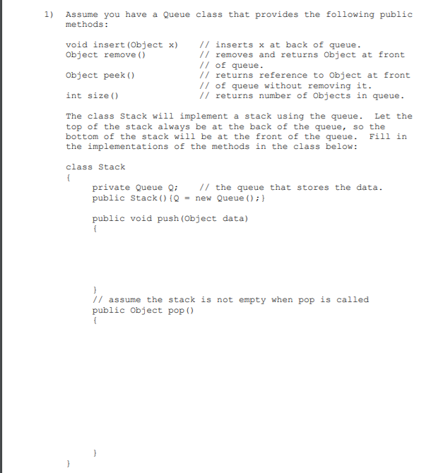  1) Assume you have a Queue class that provides the following