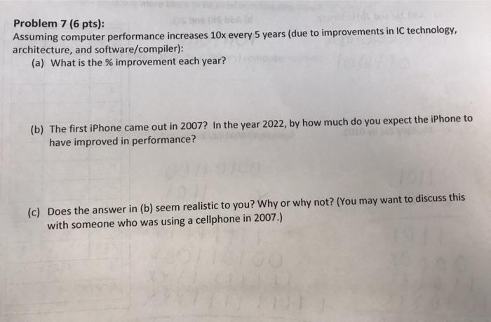  Problem 7 (6 pts): Assuming computer performance increases 10x every 5