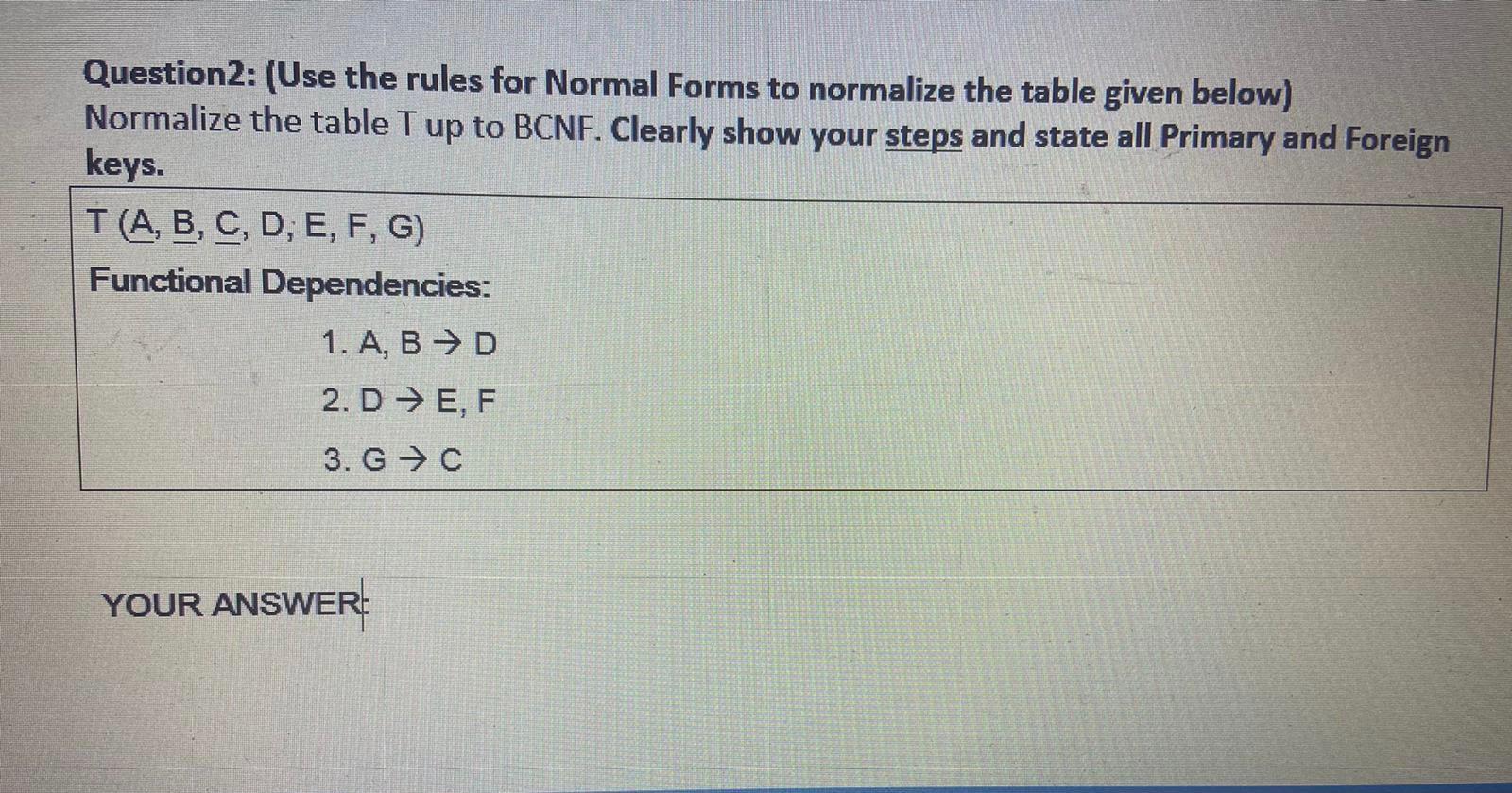  Question2: (Use the rules for Normal Forms to normalize the table