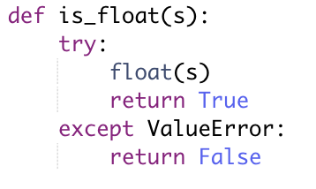  . Python language ! def is-float(s): try: float(s) return True except
