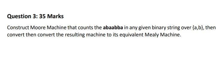  Question 3:35 Marks Construct Moore Machine that counts the abaabba in