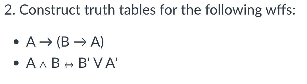 Discrete Structures 2. Construct truth tables for the following wffs: A(BA)ABBA