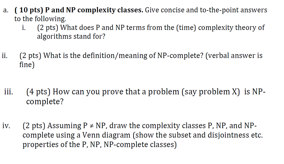  a. P and NP complexity classes. Give concise and to-the-point answers