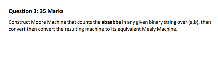  Question 3:35 Marks Construct Moore Machine that counts the abaabba in