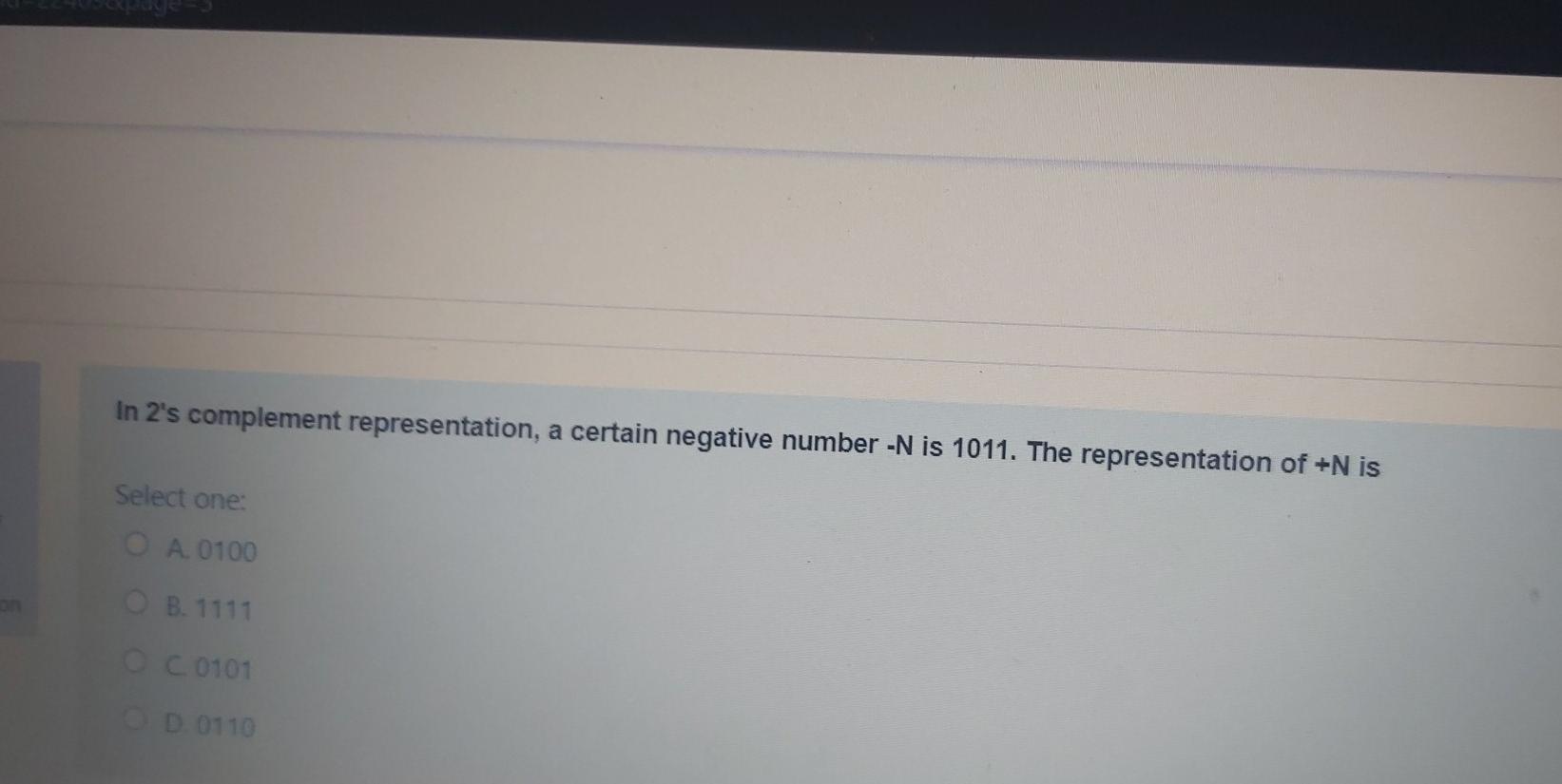  In 2's complement representation, a certain negative number -N is 1011.