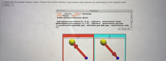  1. Read over the sample program below. Choose the correct VPython