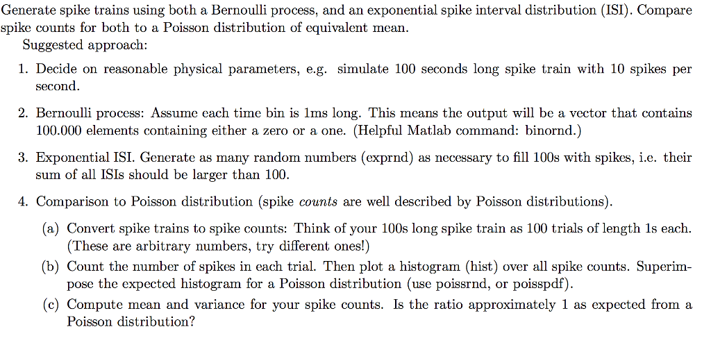 Use Matlab to solve. Generate spike trains using both a Bernoulli process,