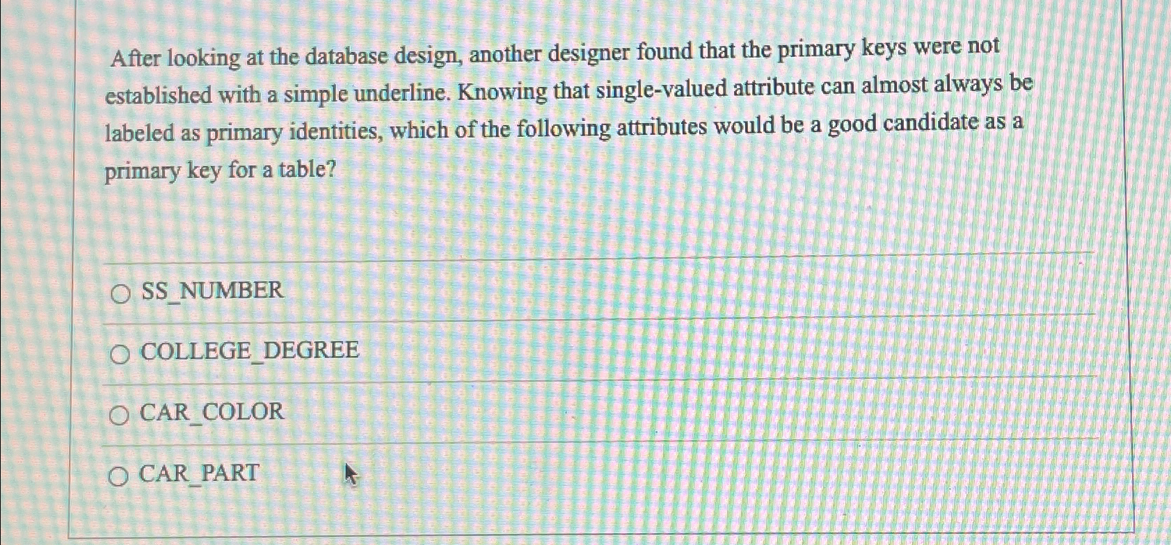  After looking at the database design, another designer found that the