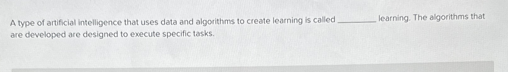  A type of artificial intelligence that uses data and algorithms to
