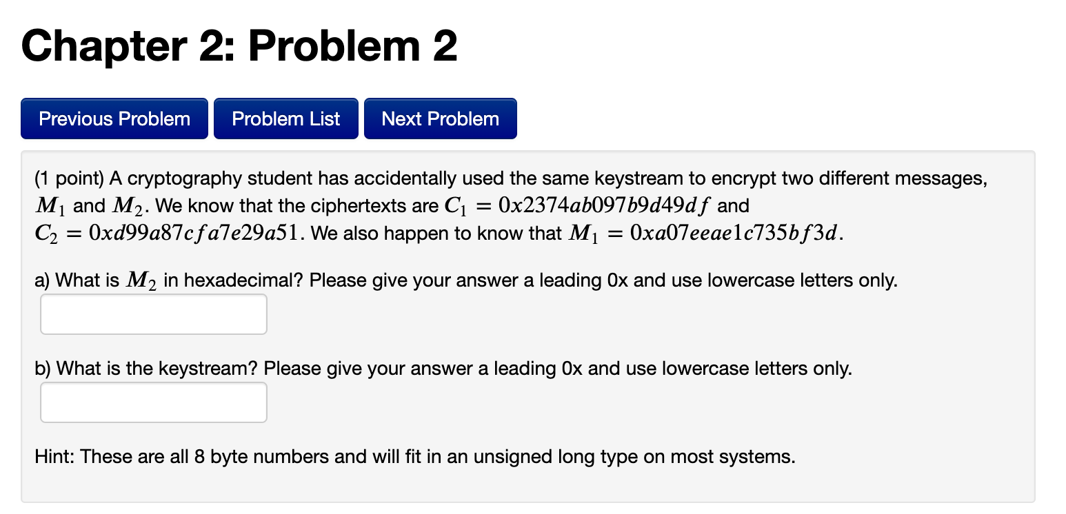  (1 point) A cryptography student has accidentally used the same keystream