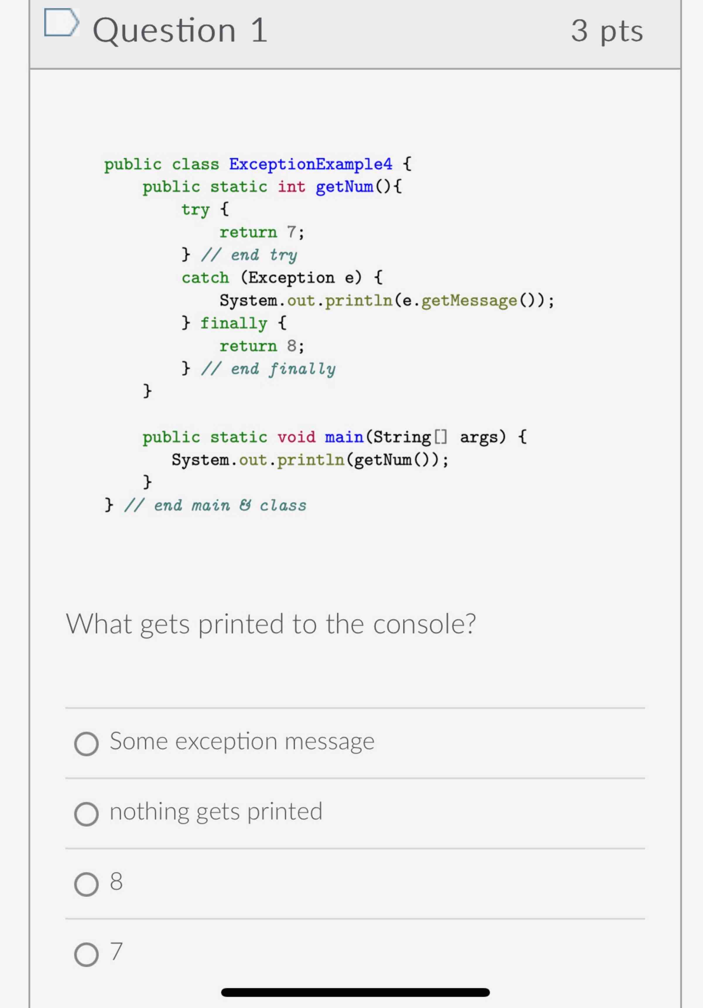 Question 1 public class ExceptionExample4{ public static int getNum(){ try {