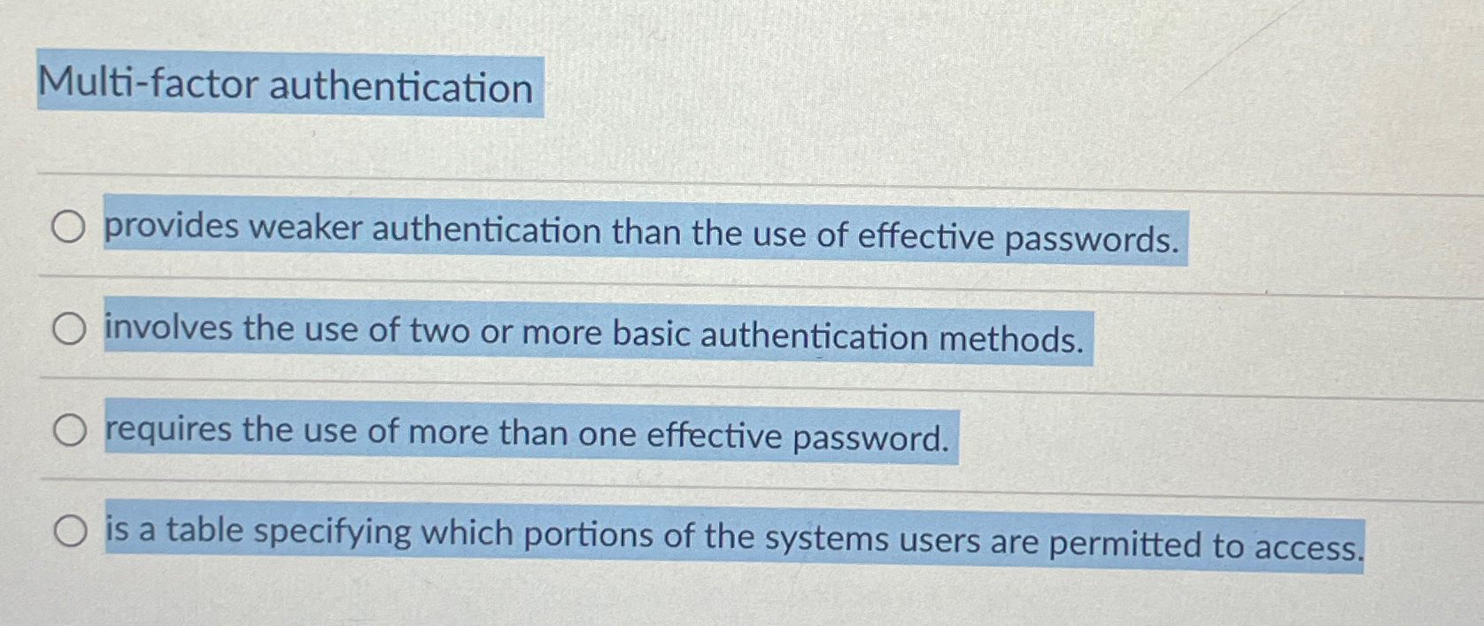  Multi-factor authentication provides weaker authentication than the use of effective passwords.