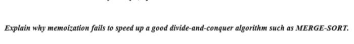 Quickly please I have exam now Explain why memoization fails to speed