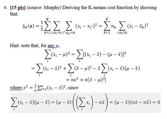  4- [15 pts] (source: Murphy) Deriving the K-means cost function by