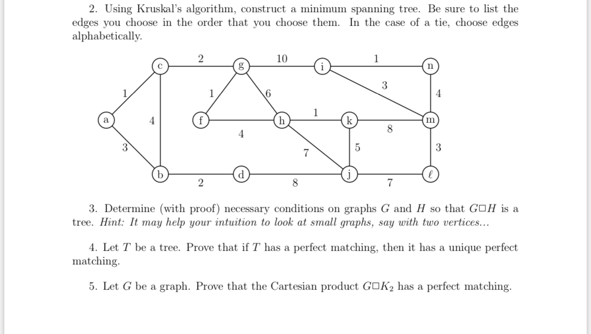  Using Kruskal's algorithm, construct a minimum spanning tree. Be sure to
