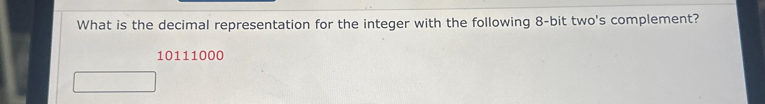  What is the decimal representation for the integer with the following