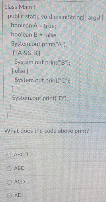 A = true; boolean B = false; System.out. print('A'); if (A) System