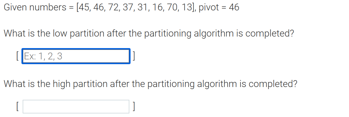  Given numbers =[45,46,72,37,31,16,70,13], pivot =46 What is the low partition after