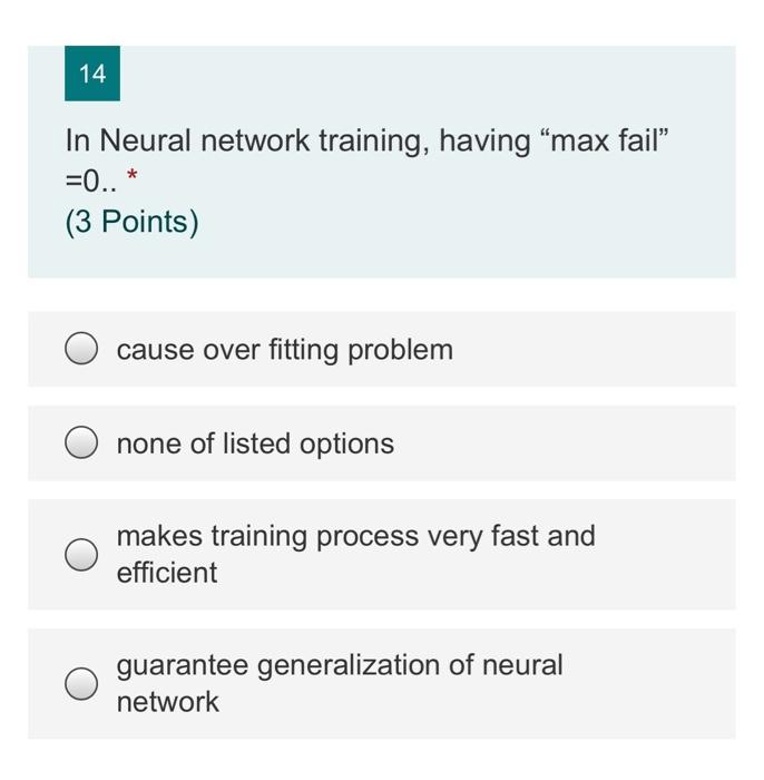  14 In Neural network training, having "max fail =O.. * (3