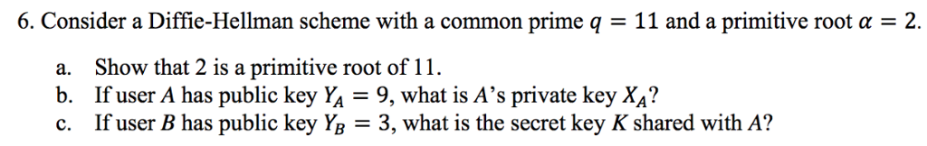 6. Consider a Diffie-Hellman scheme with a common prime q -