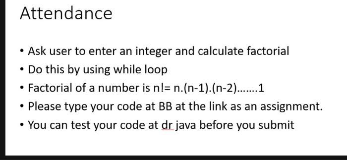  Attendance - Ask user to enter an integer and calculate factorial