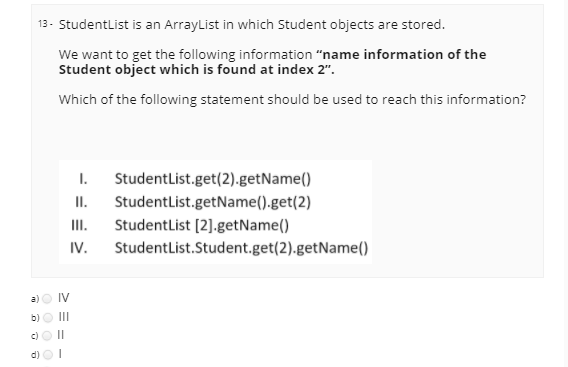 13. StudentList is an ArrayList in which Student objects are stored.