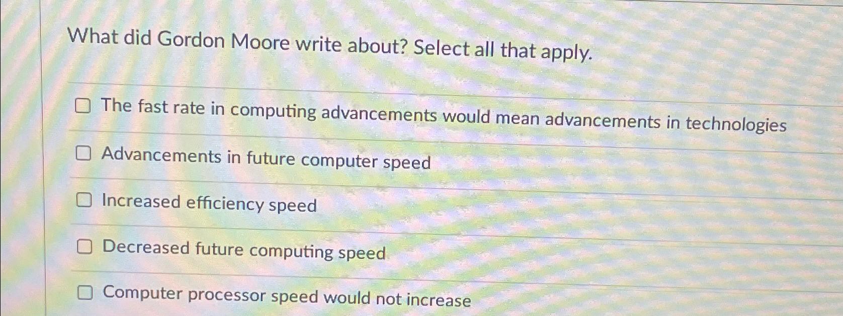  What did Gordon Moore write about? Select all that apply. The