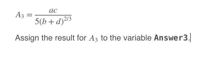  matlab code please A3=ac5(b+d)23 Assign the result for A3 to the