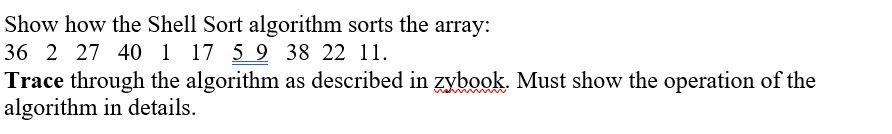  Show how the Shell Sort algorithm sorts the array: 36 2