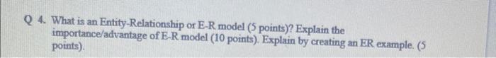 database 4. What is an Entity-Relationship or E-R model ( 5 points)?