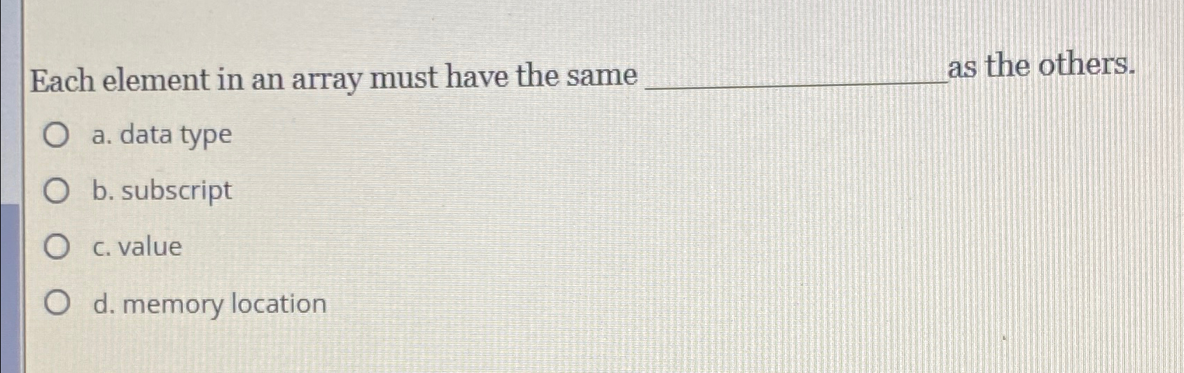 Each element in an array must have the same as the