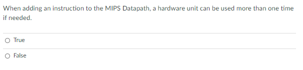  When adding an instruction to the MIPS Datapath, a hardware unit
