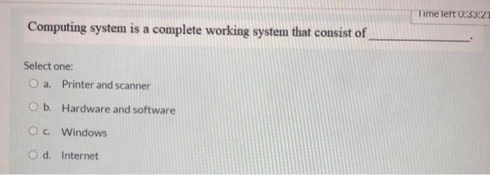  Time left 0:33:21 Computing system is a complete working system that