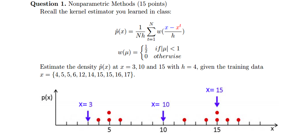 Recall the kernel estimator you learned in class: p(x) = 1/Nh