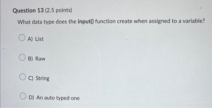  please help ASAP What data type does the input() function create