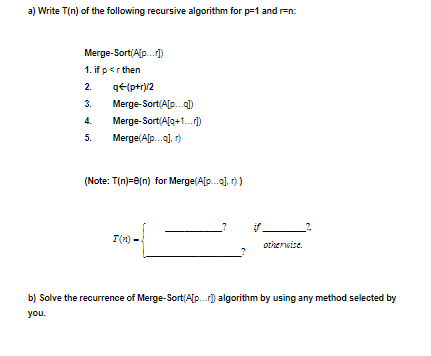 a) Write T(n) of the following recursive algorithm for p=1 and