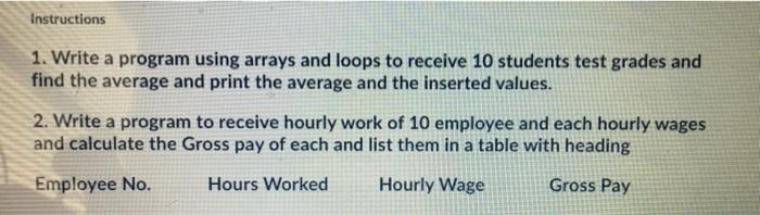  c++ Instructions 1. Write a program using arrays and loops to