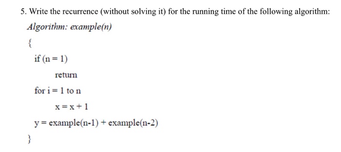  Please explain each step thoroughly! 5. Write the recurrence (without solving