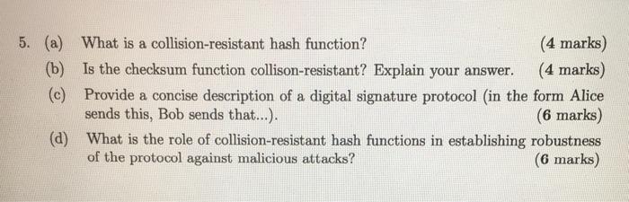  5. (a) What is a collision-resistant hash function? (4 marks) (b)