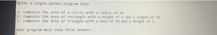  Write a single python program that: 1. computes the area of