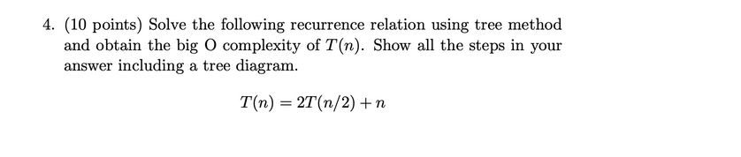 Please use Master theorem and show steps 4. (10 points) Solve the