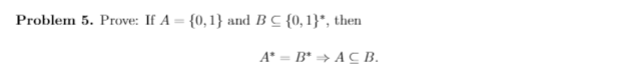  Problem 5. Prove: If A = {0,1} and B = {0,1}",