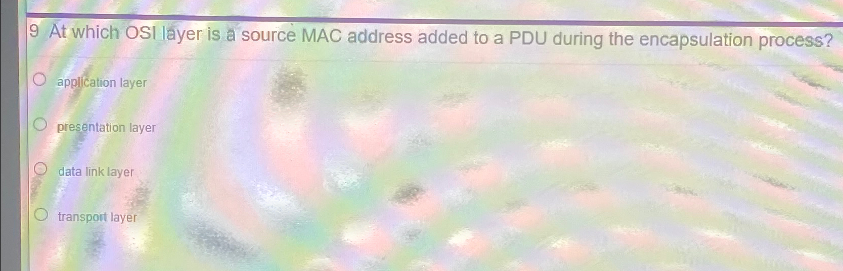  9 At which OSI layer is a source MAC address added